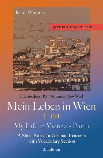 Klara Wimmer - German Reader, Intermediate B2/Advanced Low/Mid - Mein Leben in Wien - 1. Teil / My Life in Vienna - Part 1, E-bok. Tillgänglighet: Lägg i varukorg