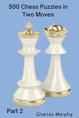 Charles Morphy - 500 Chess Puzzles in Two Moves, Part 2, Häftad. Tillgänglighet: Lägg i varukorg