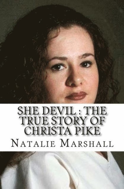 Natalie Marshall - She Devil : The True Story of Christa Pike, E-bok
