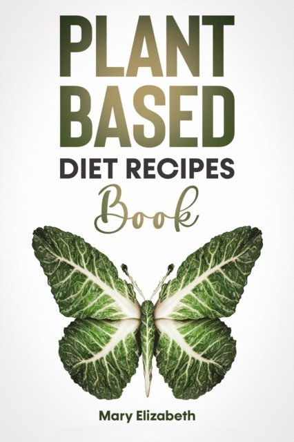 Mary Elizabeth - Plant Based Diet Recipes Book, E-bok