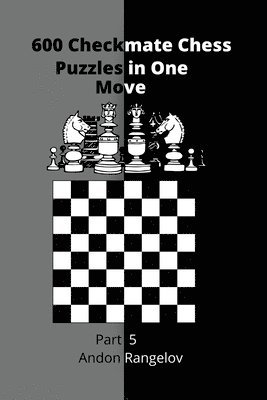 Andon Rangelov - 600 Checkmate Chess Puzzles in One Move, Part 5, Häftad. Tillgänglighet: Lägg i varukorg