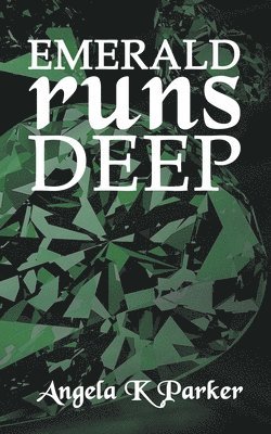 Angela K Parker - Emerald Runs Deep, Häftad