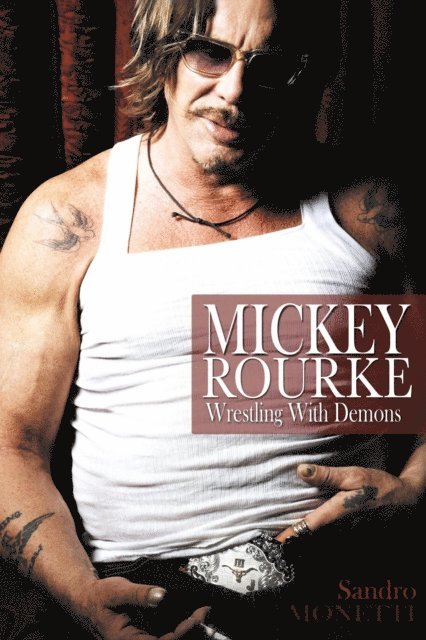 Sandro Monetti - Mickey Rourke: Wrestling With Demons, E-bok