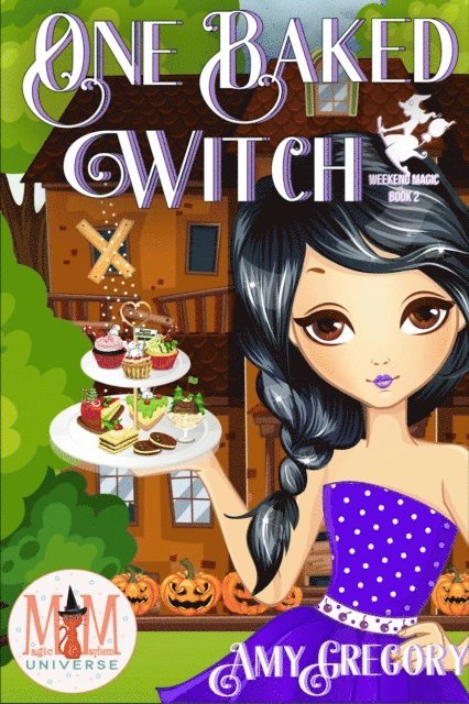 Amy Gregory - One Baked Witch: Magic and Mayhem Universe, E-bok