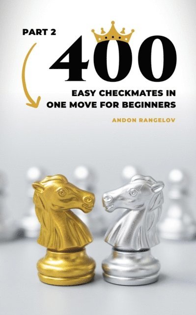 Andon Rangelov - 400 Easy Checkmates in One Move for Beginners, Part 2, E-bok. Tillgänglighet: Lägg i varukorg