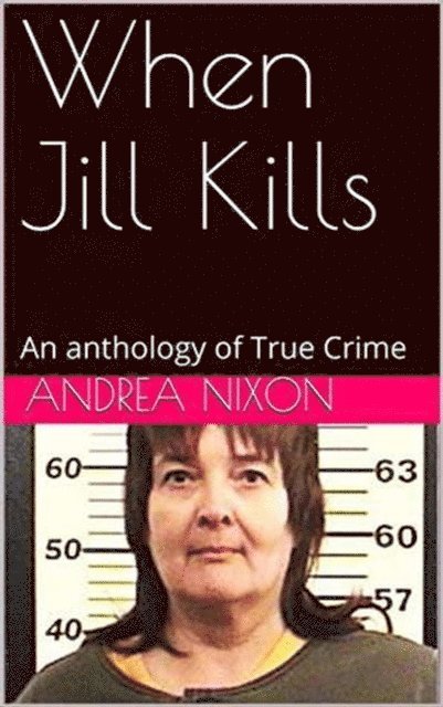 Andrea Nixon - When Jill Kills An Anthology of True Crime, E-bok