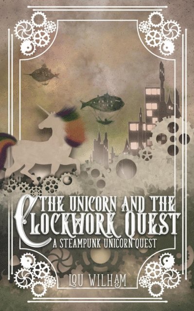 Lou Wilham - Unicorn and the Clockwork Quest, E-bok