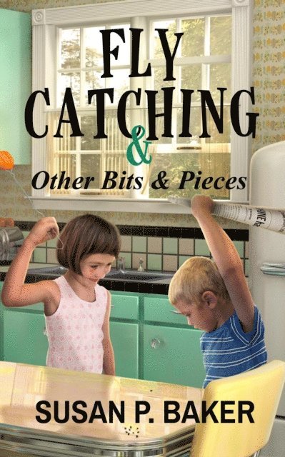 Susan P. Baker - Fly Catching & Other Bits & Pieces, E-bok