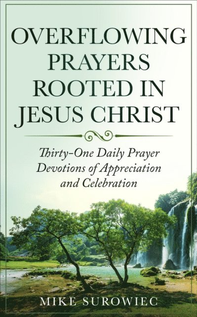 Mike Surowiec - Overflowing Prayers Rooted in Jesus Christ, E-bok. Tillgänglighet: Lägg i varukorg