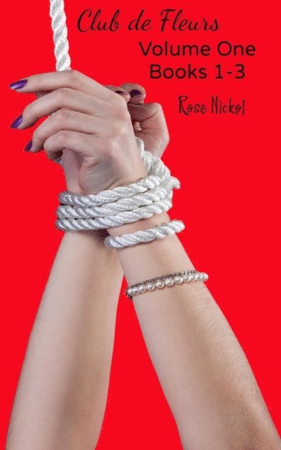 Rose Nickol - Club de Fleurs Volume One (Books 1-3), E-bok
