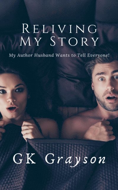 GK Grayson - Reliving My Story: My Author Husband Wants to Tell Everyone!, E-bok