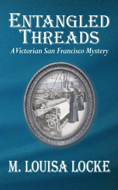 Entangled Threads: A Victorian San Francisco Mystery