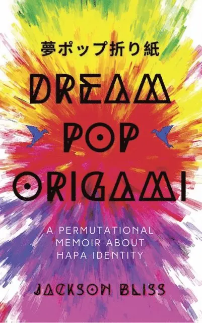 Jackson Bliss - Dream Pop Origami: A Permutational Memoir About Hapa Identity, E-bok. Tillgänglighet: Lägg i varukorg