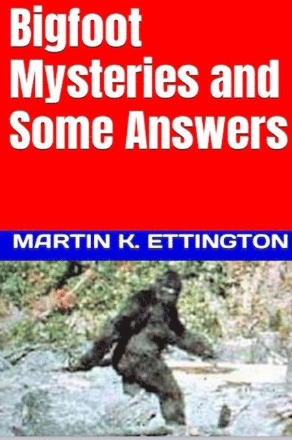 Martin K. Ettington - Bigfoot Mysteries and Some Answers, E-bok. Tillgänglighet: Lägg i varukorg