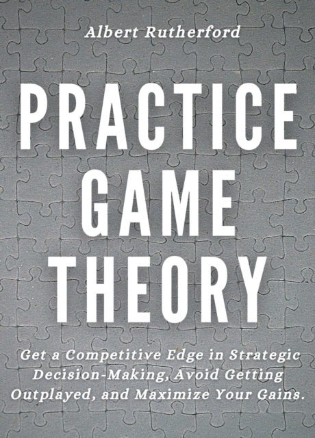 Albert Rutherford - Practice Game Theory, E-bok
