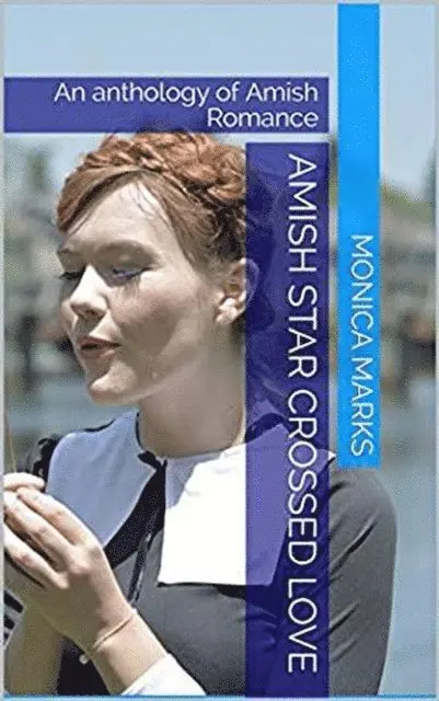 Monica Marks - Amish Star Crossed Love An Anthology of Amish Romance, E-bok. Tillgänglighet: Lägg i varukorg