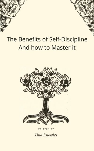 Tina Knowles - Benefits of Self-Discipline And how to Master it, E-bok