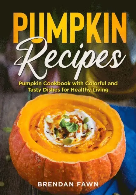 Brendan Fawn - Pumpkin Recipes, Pumpkin Cookbook with Colorful and Tasty Dishes for Healthy Living, E-bok. Tillgänglighet: Lägg i varukorg