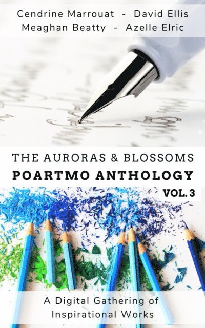 Meaghan Beatty, Azelle Elric, David Ellis, Cendrine Marrouat - Auroras & Blossoms PoArtMo Anthology: Volume 3, E-bok