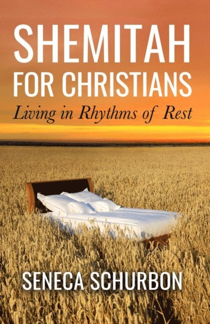 Seneca Schurbon - Shemitah For Christians: Living in Rhythms of Rest, E-bok