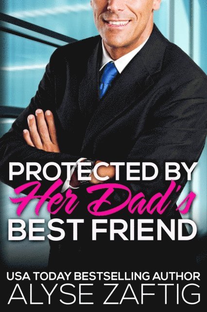 Alyse Zaftig - Protected by Her Dad's Best Friend, E-bok