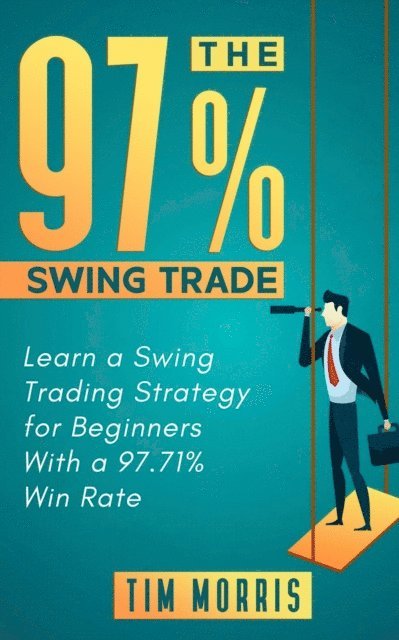 Tim Morris - 97% Swing Trade: Learn a Swing Trading Strategy for Beginners With a 97.71% Win Rate, E-bok