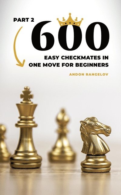 Andon Rangelov - 600 Easy Checkmates in One Move for Beginners, Part 2, E-bok. Tillgänglighet: Lägg i varukorg