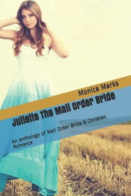 Monica Marks - Juliette The Mail Order Bride An Anthology of Mail Order Bride & Christian Romance, E-bok. Tillgänglighet: Lägg i varukorg