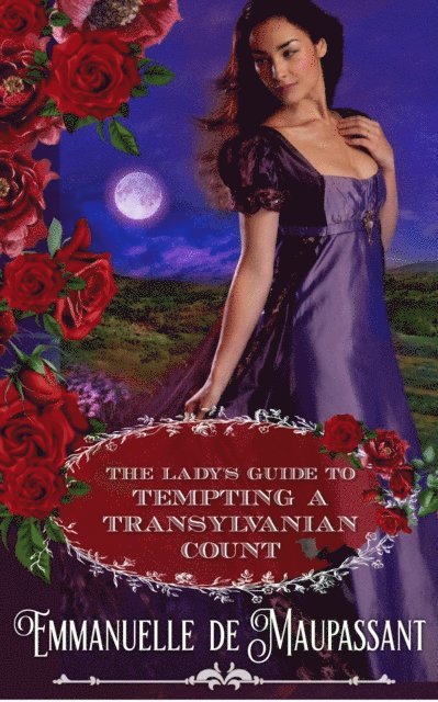 Emmanuelle de Maupassant - Lady's Guide to Tempting a Transylvanian Count : a Gothic Historical Romance, E-bok