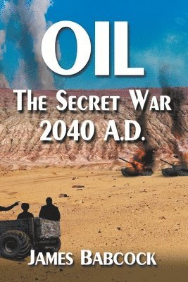 James Babcock - Oil, the Secret War, 2040 A.D., Häftad. Tillgänglighet: Lägg i varukorg