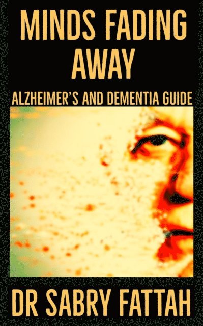 Sabry Fattah - Minds Fading Away : Alzheimer's  And Dementia Guide, E-bok. Tillgänglighet: Lägg i varukorg