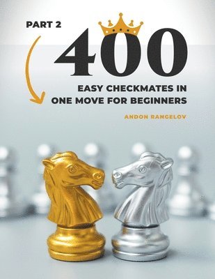 Andon Rangelov - 400 Easy Checkmates in One Move for Beginners, Part 2, Häftad. Tillgänglighet: Lägg i varukorg