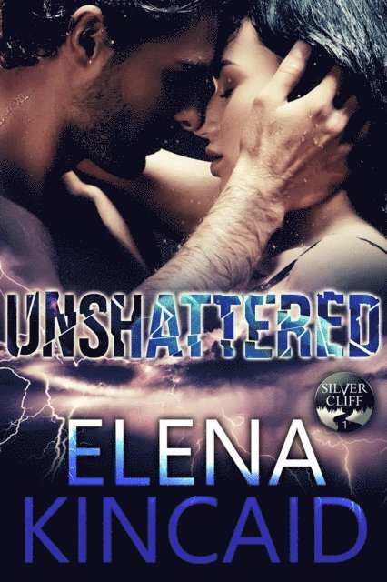 Elena Kincaid - Unshattered: Silver Cliff #1, E-bok