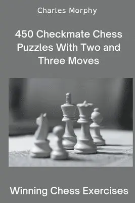 Charles Morphy - 450 Checkmate Chess Puzzles With Two and Three Moves, Häftad. Tillgänglighet: Lägg i varukorg