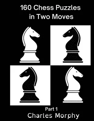 Charles Morphy - 160 Chess Puzzles in Two Moves, Part 1, Häftad. Tillgänglighet: Lägg i varukorg