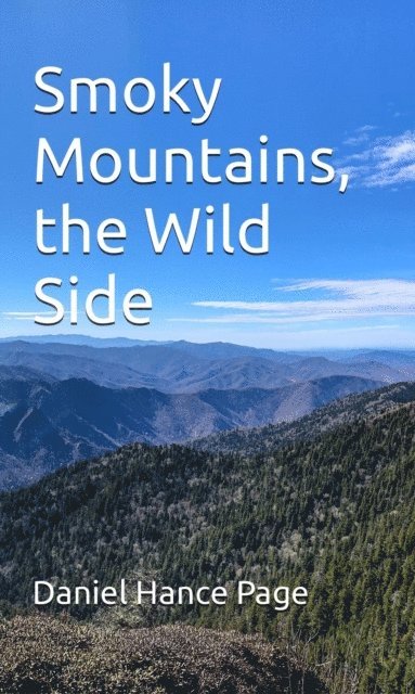 Daniel Hance Page - Smoky Mountains, the Wild Side, E-bok