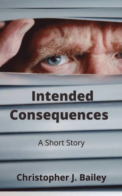 Christopher J. Bailey - Intended Consequences, E-bok