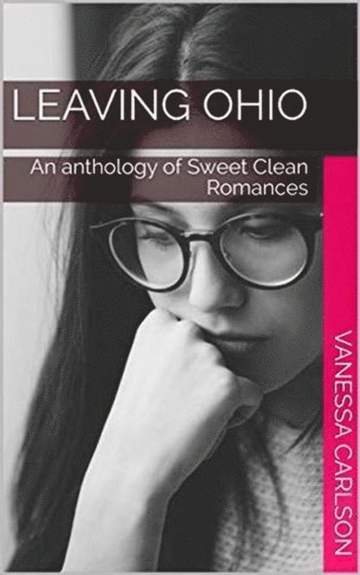 Vanessa Carlson - Leaving Ohio An Anthology of Sweet Clean Romance, E-bok