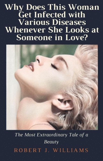 Robert J. Williams - Why Does This Woman Get Infected with Various Diseases Whenever She Looks at Someone in Love?, E-bok. Tillgänglighet: Lägg i varukorg