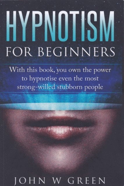 John W Green - Hypnotism For Beginners, E-bok