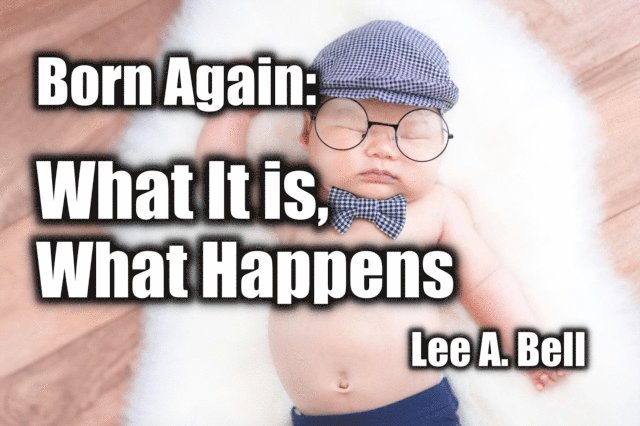 Lee Bell - Born Again: What It Is, What Happens, E-bok
