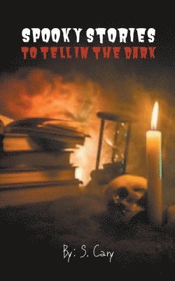 S Cary - Spooky Stories To Tell In The Dark, Häftad