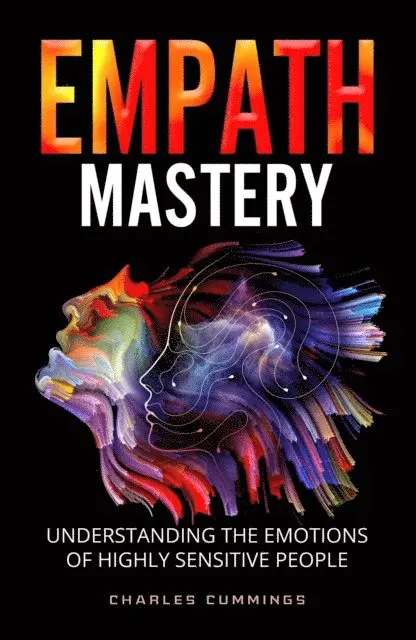 Charles Cummings - Empath Mastery: Understanding the Emotions of Highly Sensitive People, E-bok. Tillgänglighet: Lägg i varukorg