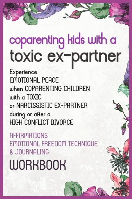 Caroline James - Co-Parenting  Kids With a Toxic Ex-Partner Affirmations, EFT and Journaling Workbook, E-bok