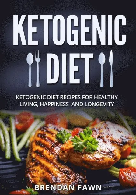 Brendan Fawn - Ketogenic Diet, Ketogenic Diet Recipes for Healthy Living, Happiness and Longevity, E-bok. Tillgänglighet: Lägg i varukorg