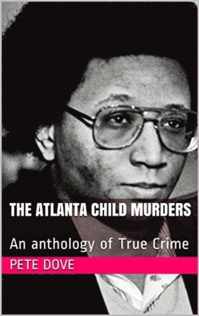 Pete Dove - Atlanta Child Murders An anthology of True Crime, E-bok. Tillgänglighet: Lägg i varukorg