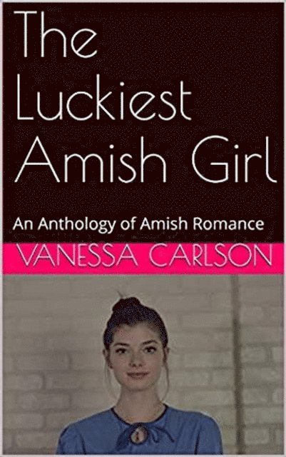 Vanessa Carlson - Luckiest Amish Girl, E-bok