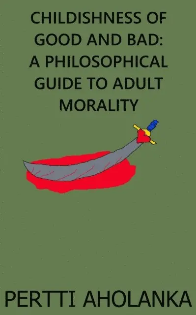 Pertti Aholanka - Childishness of Good and Bad: A Philosophical Guide to Adult Morality, E-bok. Tillgänglighet: Lägg i varukorg