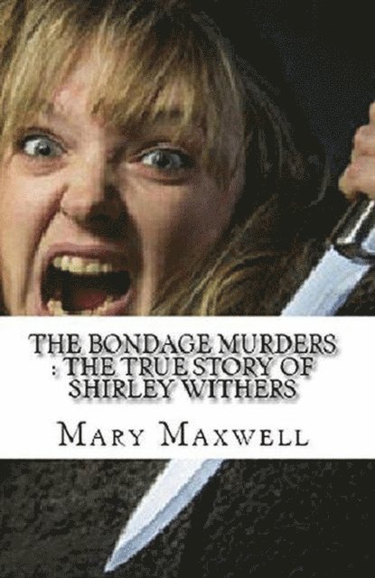 mary maxwell - Bondage Murders : The True Story of Shirley Withers, E-bok