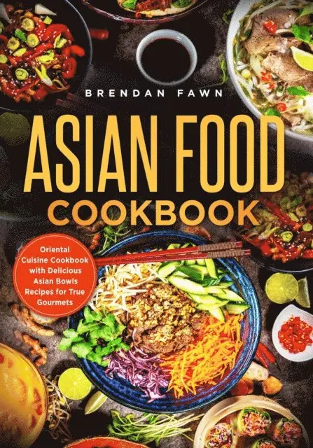 Brendan Fawn - Asian Food Cookbook, Oriental Cuisine Cookbook with Delicious Asian Bowls Recipes for True Gourmets, E-bok. Tillgänglighet: Lägg i varukorg
